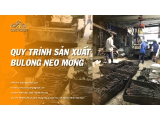 Quy Trình Sản Xuất Bulong Neo Móng